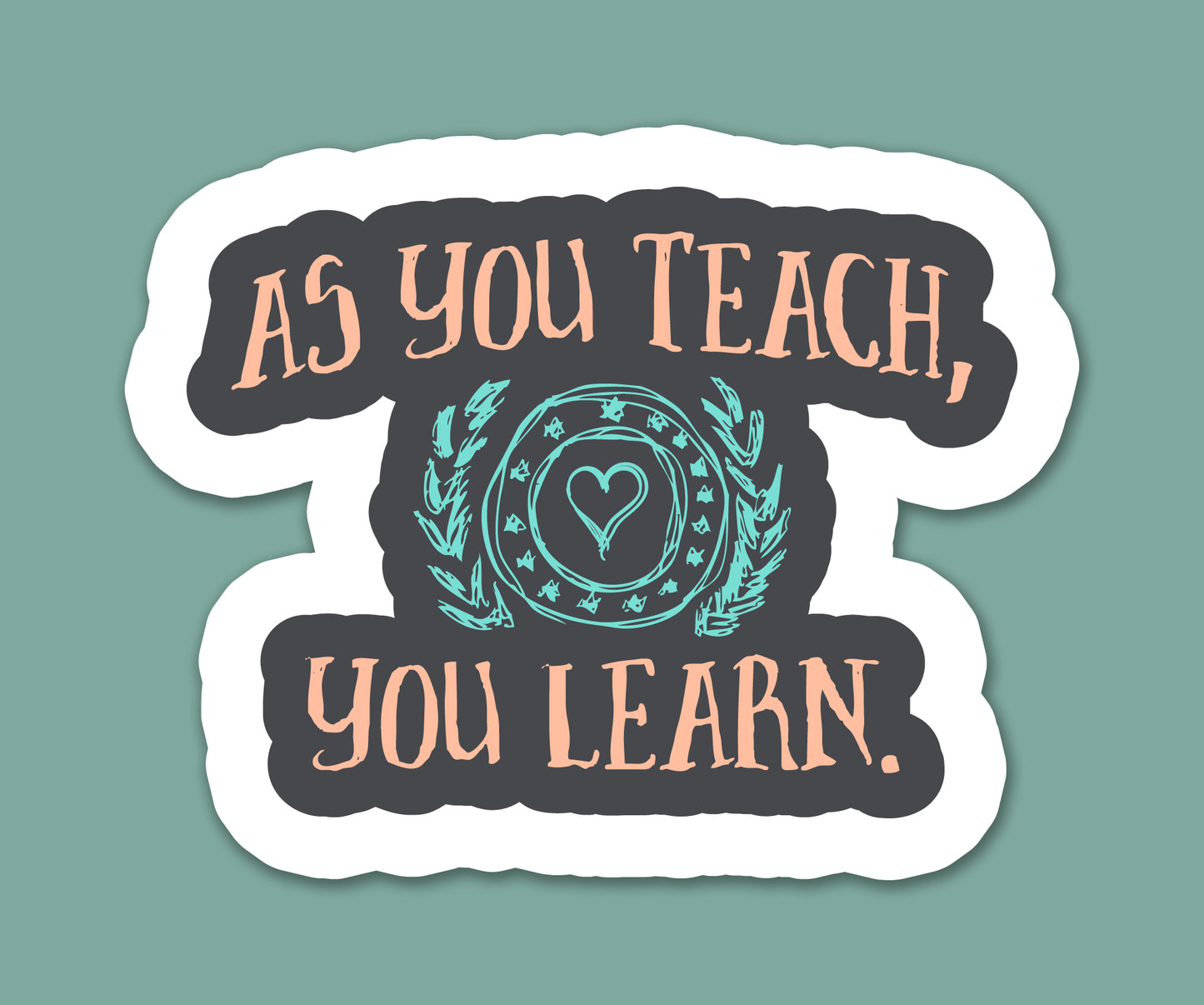 As You Teach You Learn Sticker