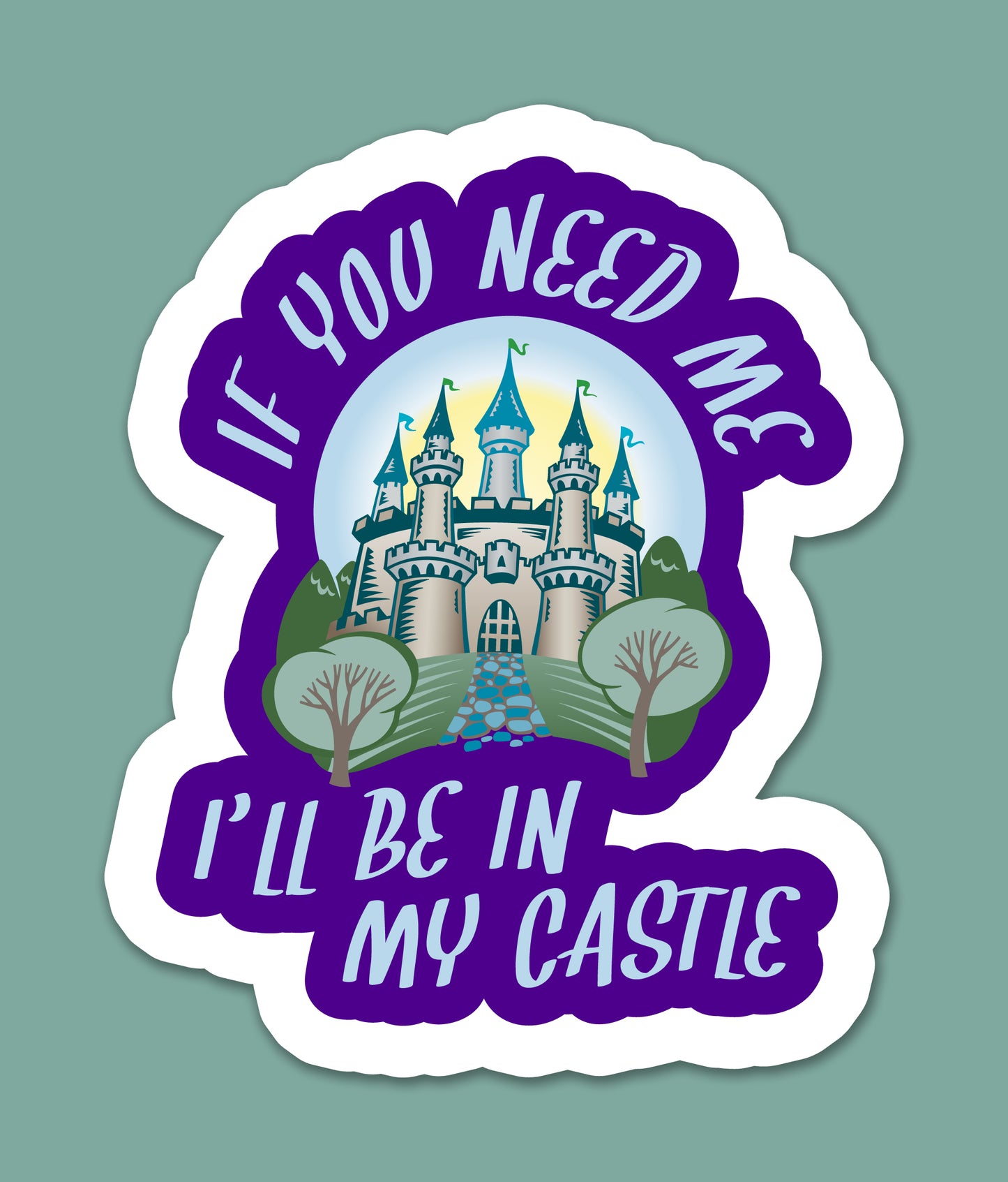 If You Need Me I’ll Be In My Castle Sticker