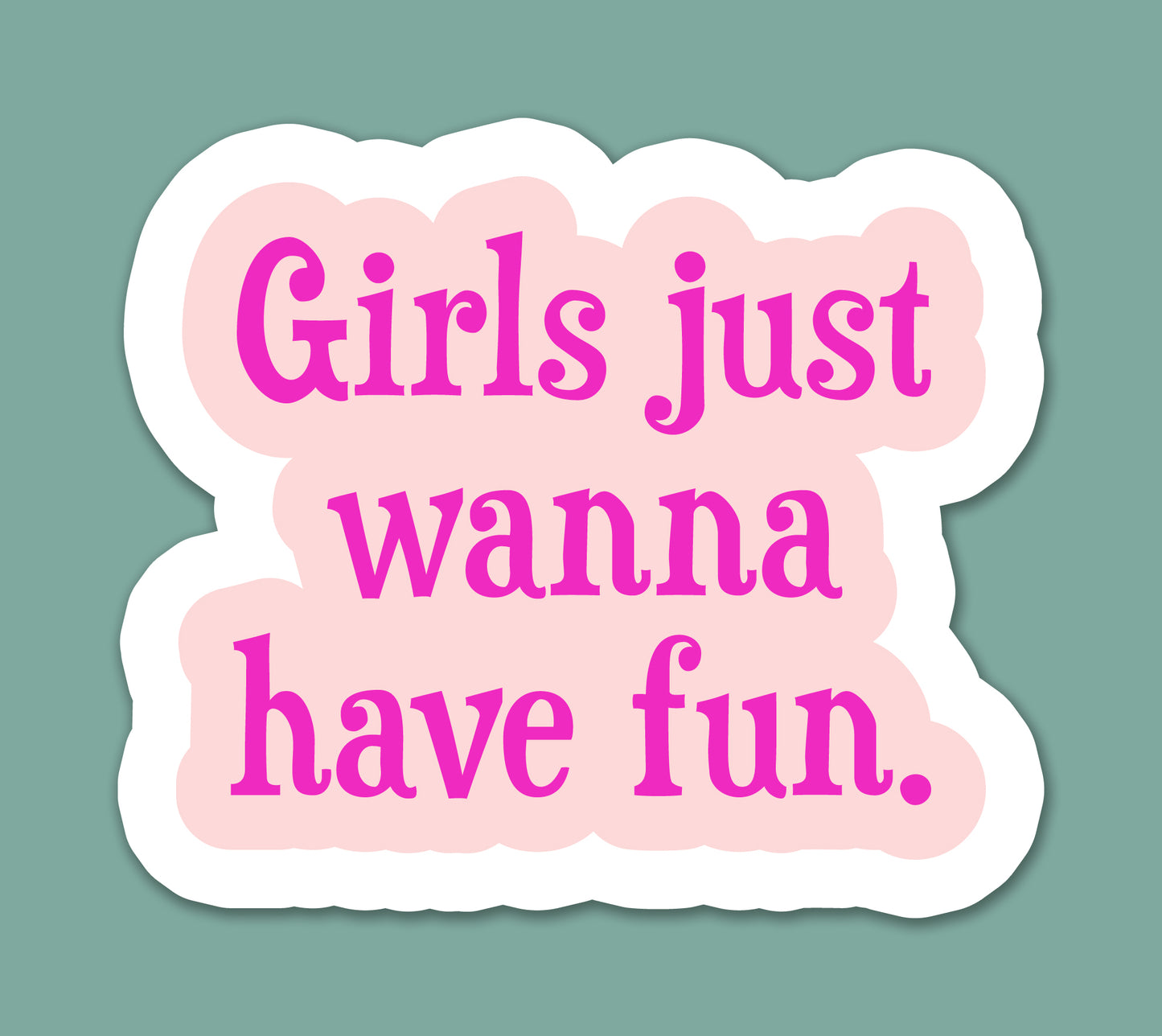 Girls Just Wanna Have Fun Sticker