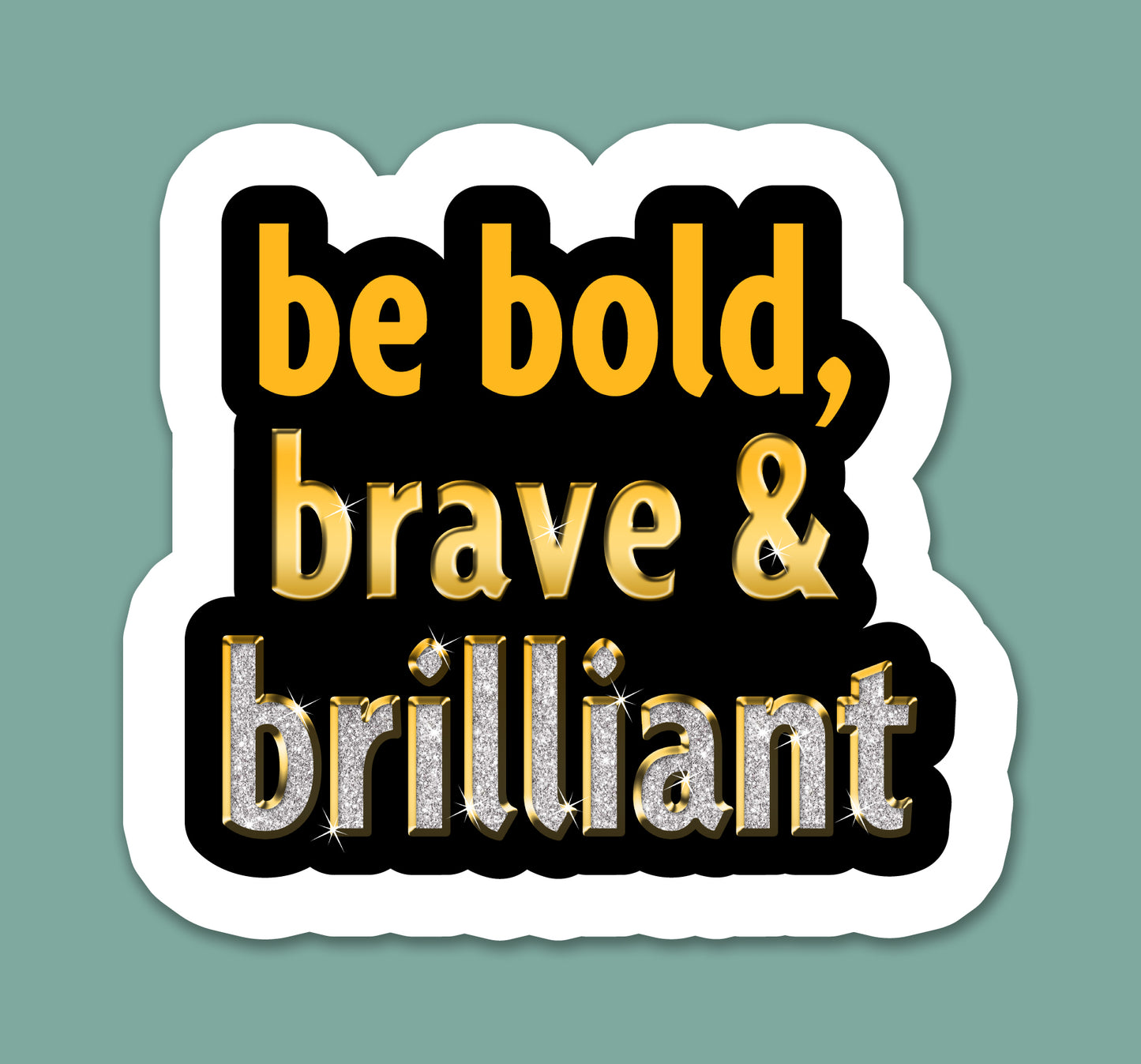 Be Bold Brave & Brilliant Sticker
