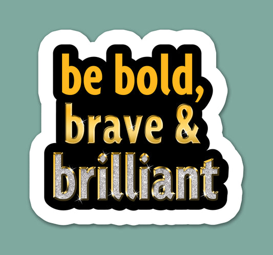 Be Bold Brave & Brilliant Sticker