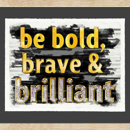 Be Bold, Brave & Brilliant
