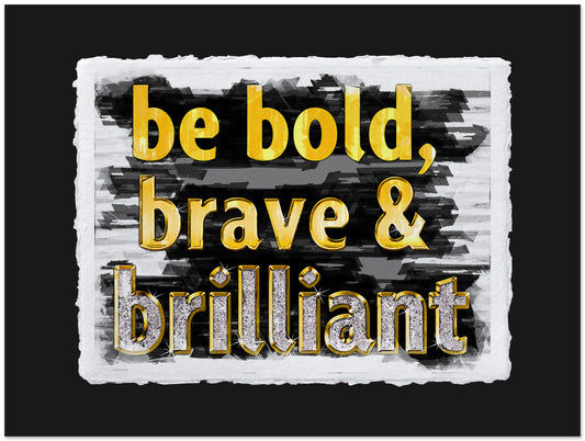 Motivational quote 'be bold, brave & brilliant' in gold on a black and white textured background