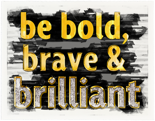 Be Bold, Brave & Brilliant
