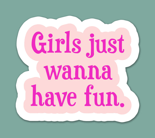 Girls Just Wanna Have Fun Sticker