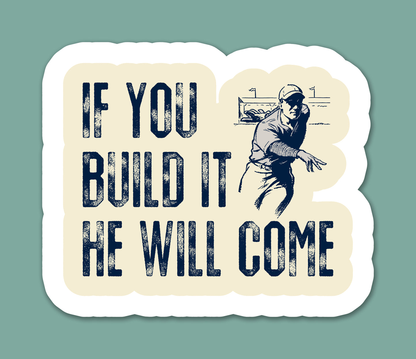 If You Build It He Will Come Sticker