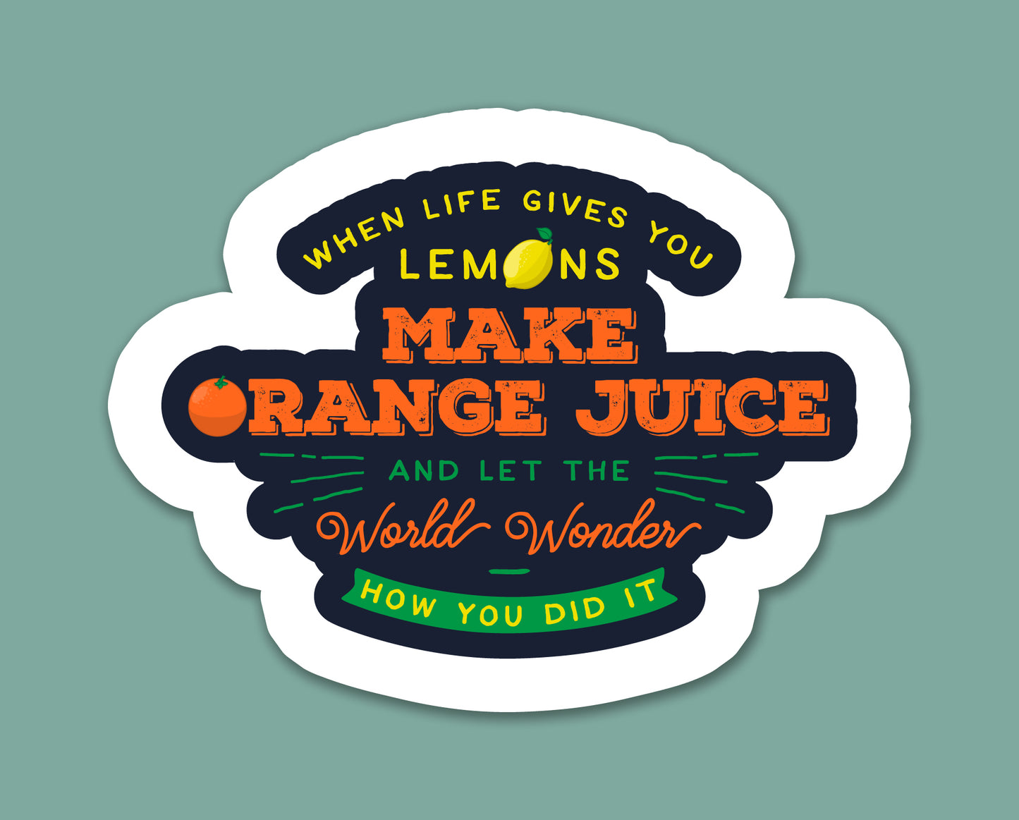 When Life Gives You Lemons Make Orange Juice Sticker