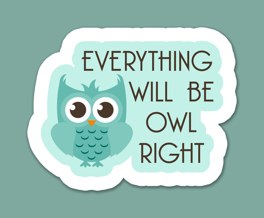 Everything Will Be Owl Right Sticker