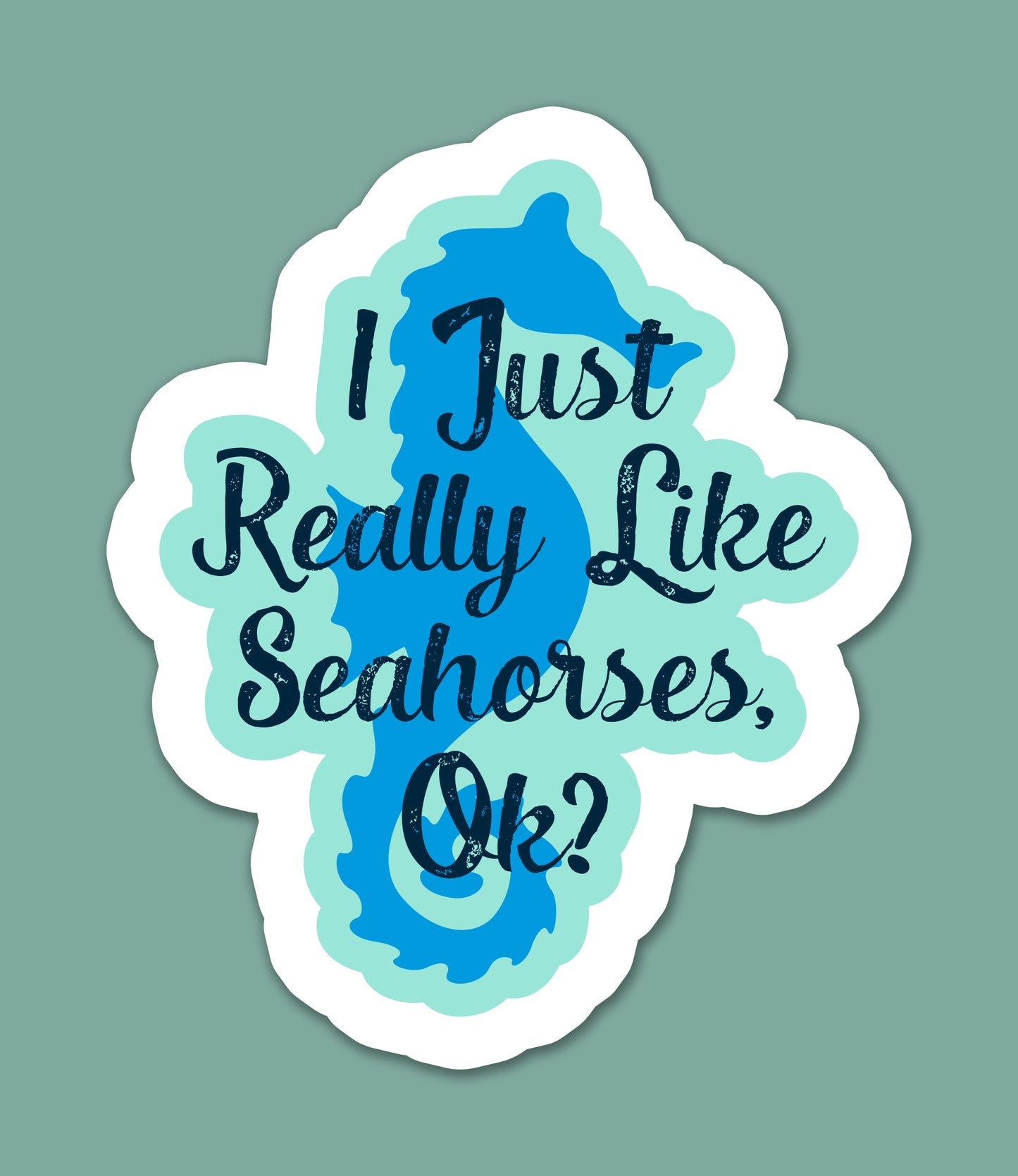 I Just Really Like Seahorses OK? Sticker